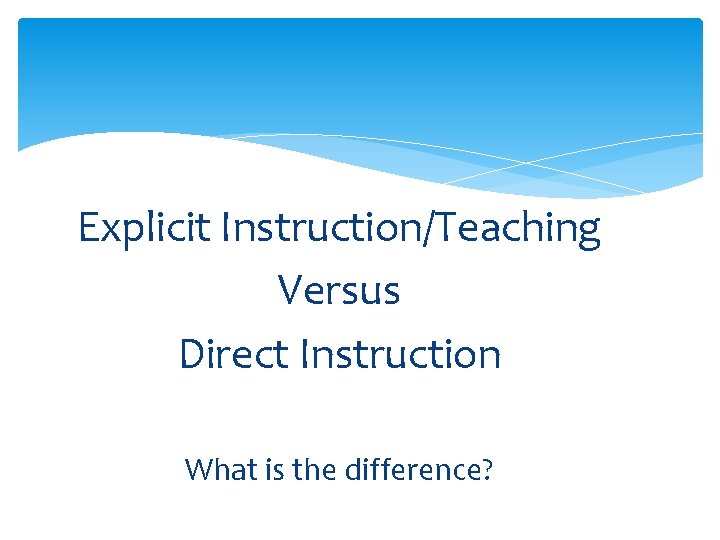 Explicit Instruction/Teaching Versus Direct Instruction What is the difference? 