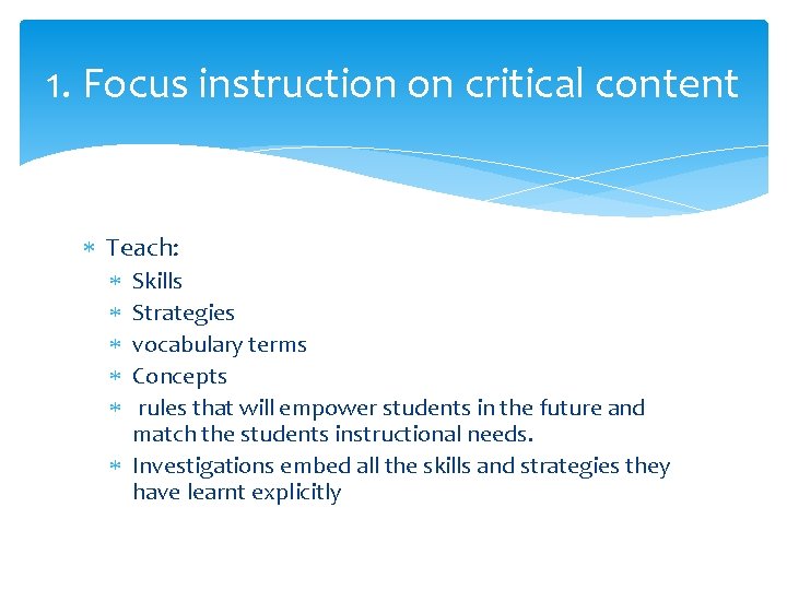 1. Focus instruction on critical content Teach: Skills Strategies vocabulary terms Concepts rules that