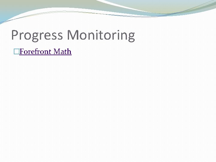 Progress Monitoring �Forefront Math 