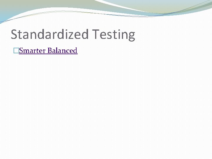 Standardized Testing �Smarter Balanced 