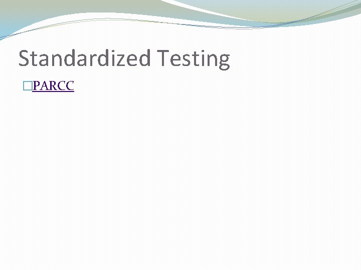 Standardized Testing �PARCC 