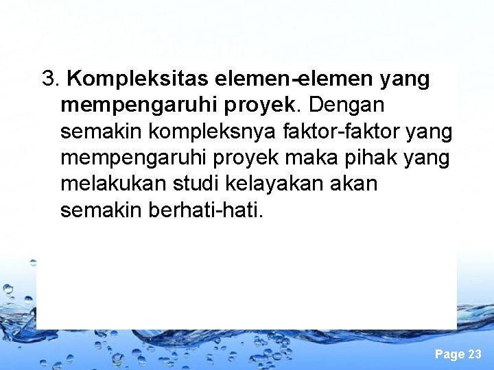 3. Kompleksitas elemen-elemen yang mempengaruhi proyek. Dengan semakin kompleksnya faktor-faktor yang mempengaruhi proyek maka