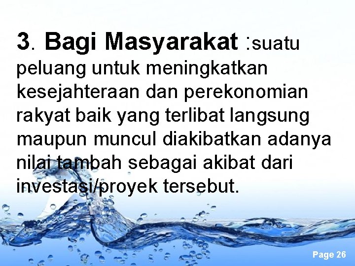 3. Bagi Masyarakat : suatu peluang untuk meningkatkan kesejahteraan dan perekonomian rakyat baik yang