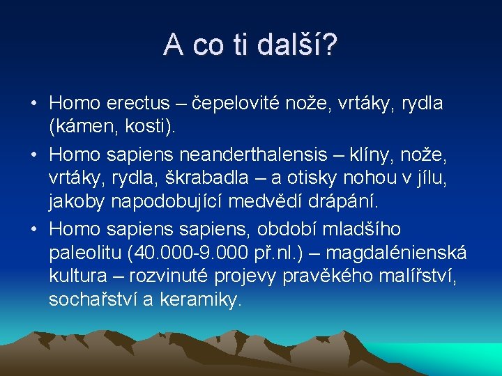 A co ti další? • Homo erectus – čepelovité nože, vrtáky, rydla (kámen, kosti).