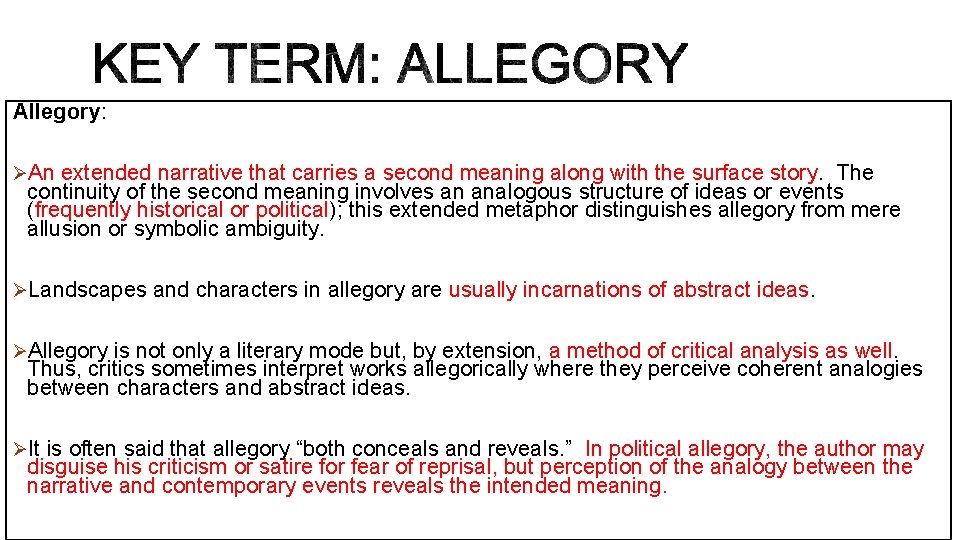 Allegory: ØAn extended narrative that carries a second meaning along with the surface story.
