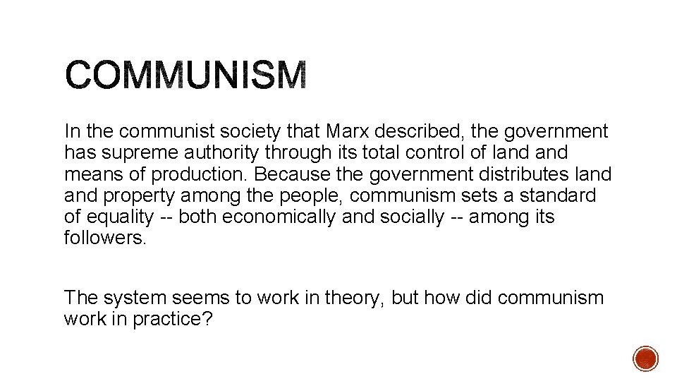 In the communist society that Marx described, the government has supreme authority through its
