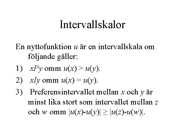 Intervallskalor En nyttofunktion u är en intervallskala om följande gäller: 1) x. Py omm