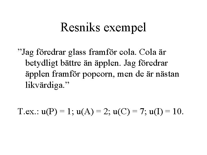 Resniks exempel ”Jag föredrar glass framför cola. Cola är betydligt bättre än äpplen. Jag