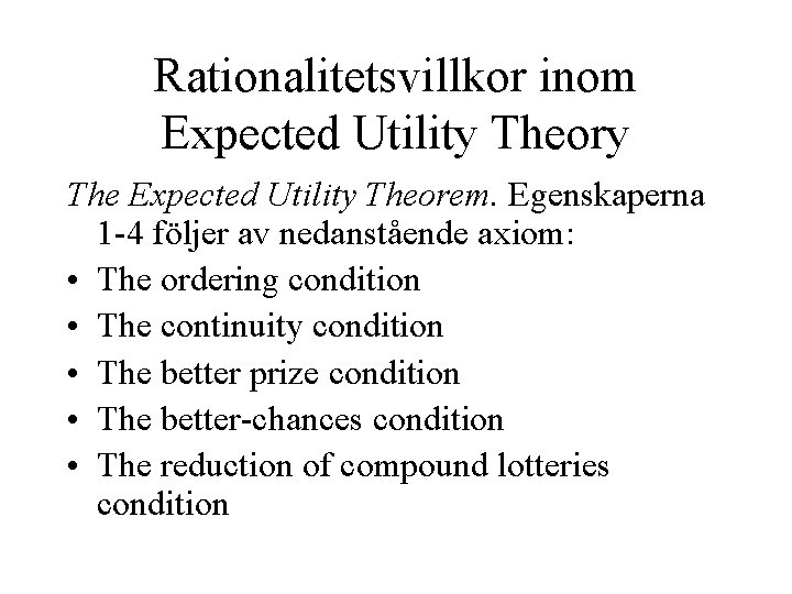 Rationalitetsvillkor inom Expected Utility Theory The Expected Utility Theorem. Egenskaperna 1 -4 följer av