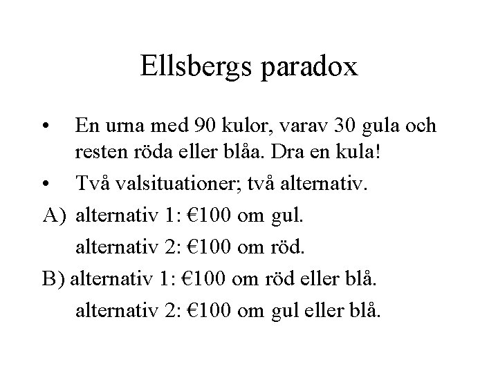 Ellsbergs paradox • En urna med 90 kulor, varav 30 gula och resten röda