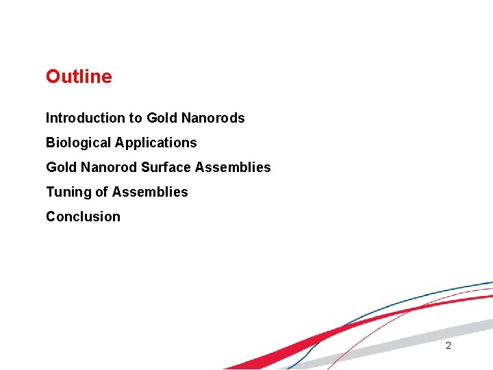 Outline Introduction to Gold Nanorods Biological Applications Gold Nanorod Surface Assemblies Tuning of Assemblies