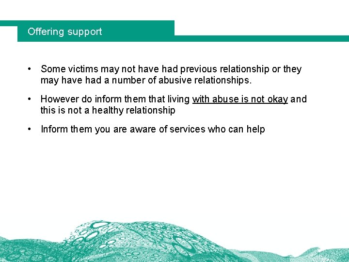 Offering support • Some victims may not have had previous relationship or they may