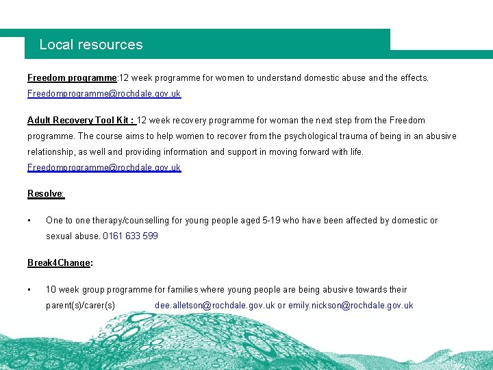 Local resources Freedom programme: 12 week programme for women to understand domestic abuse and