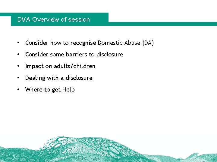 DVA Overview of session • Consider how to recognise Domestic Abuse (DA) • Consider