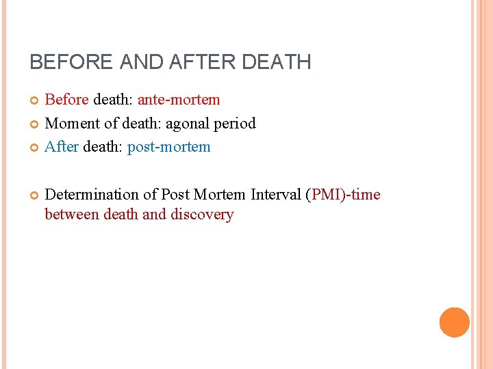 BEFORE AND AFTER DEATH Before death: ante-mortem Moment of death: agonal period After death: