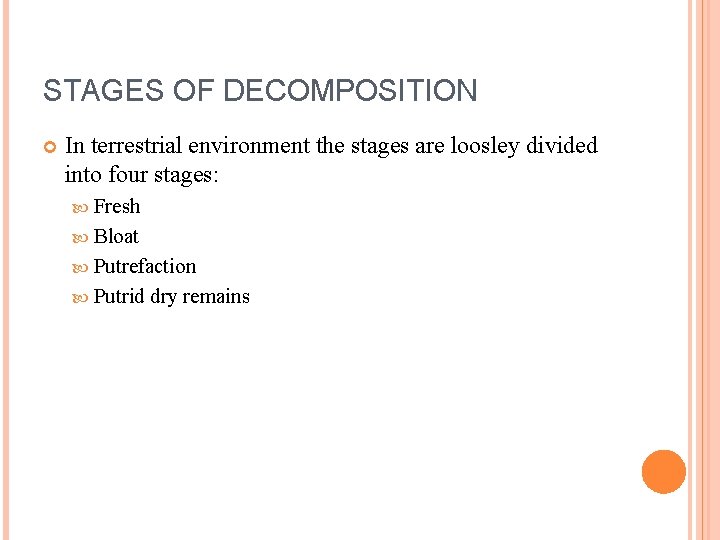 STAGES OF DECOMPOSITION In terrestrial environment the stages are loosley divided into four stages: