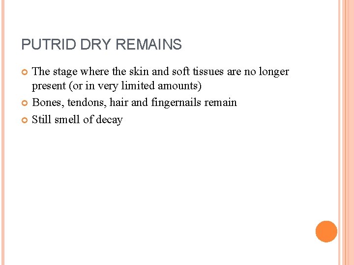 PUTRID DRY REMAINS The stage where the skin and soft tissues are no longer