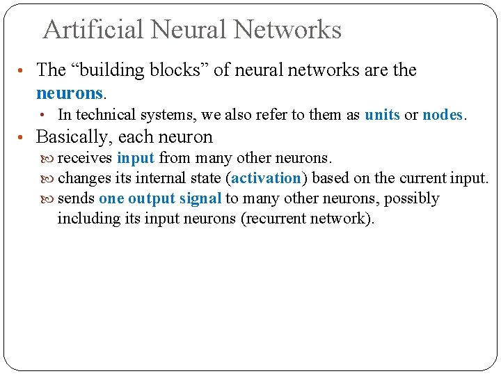 Artificial Neural Networks • The “building blocks” of neural networks are the neurons. •