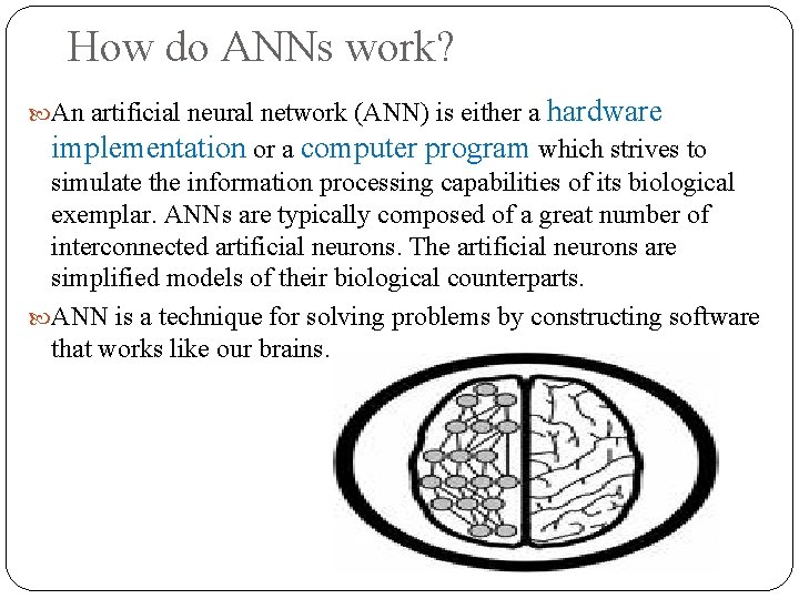 How do ANNs work? An artificial neural network (ANN) is either a hardware implementation