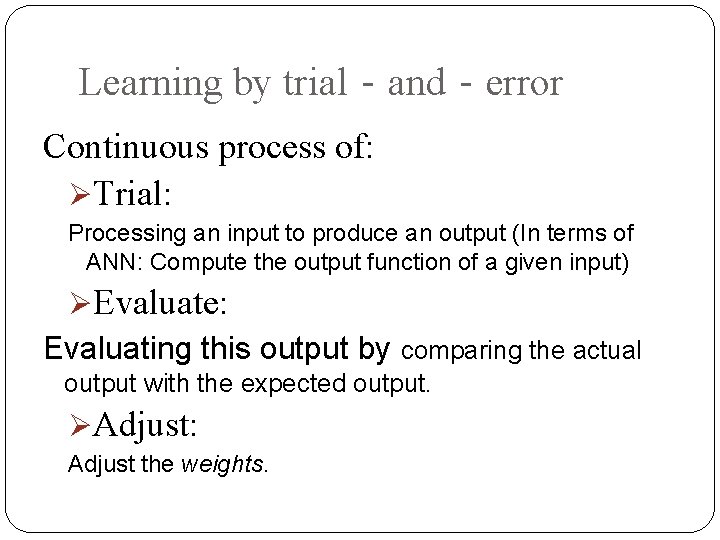 Learning by trial‐and‐error Continuous process of: Trial: Processing an input to produce an output