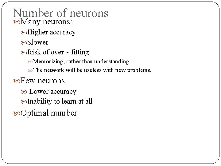 Number of neurons Many neurons: Higher accuracy Slower Risk of over‐fitting Memorizing, rather than