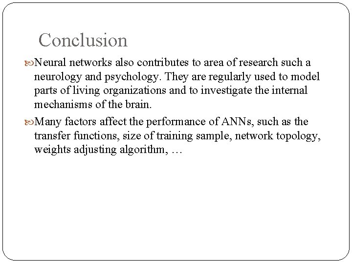 Conclusion Neural networks also contributes to area of research such a neurology and psychology.