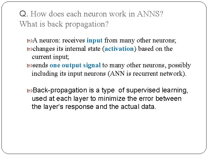 Q. How does each neuron work in ANNS? What is back propagation? A neuron: