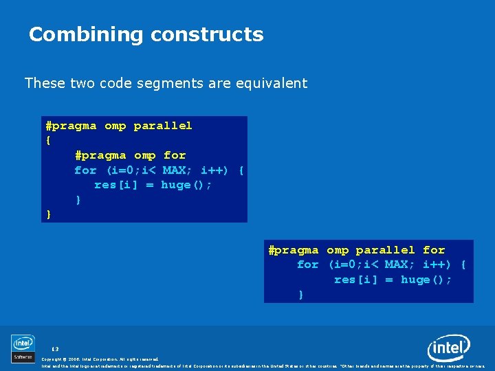 Combining constructs These two code segments are equivalent #pragma omp parallel { #pragma omp