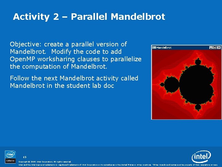 Activity 2 – Parallel Mandelbrot Objective: create a parallel version of Mandelbrot. Modify the