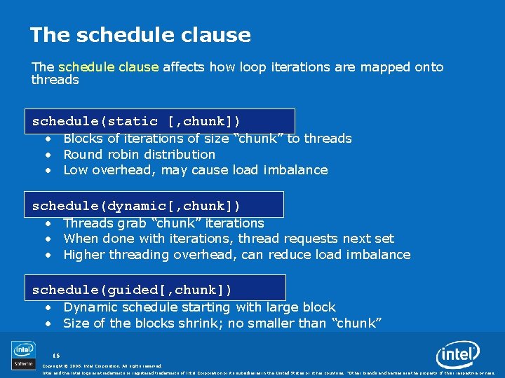 The schedule clause affects how loop iterations are mapped onto threads schedule(static [, chunk])