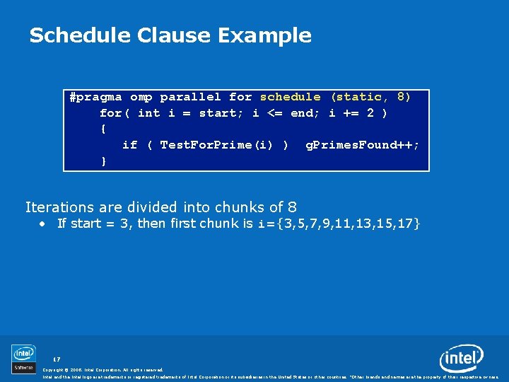 Schedule Clause Example #pragma omp parallel for schedule (static, 8) for( int i =