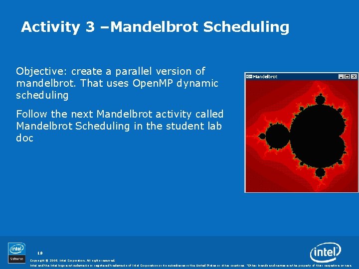 Activity 3 –Mandelbrot Scheduling Objective: create a parallel version of mandelbrot. That uses Open.