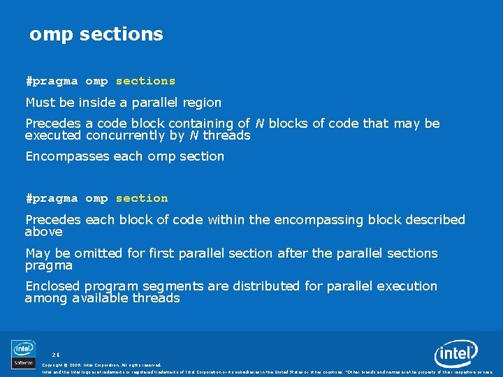 omp sections #pragma omp sections Must be inside a parallel region Precedes a code