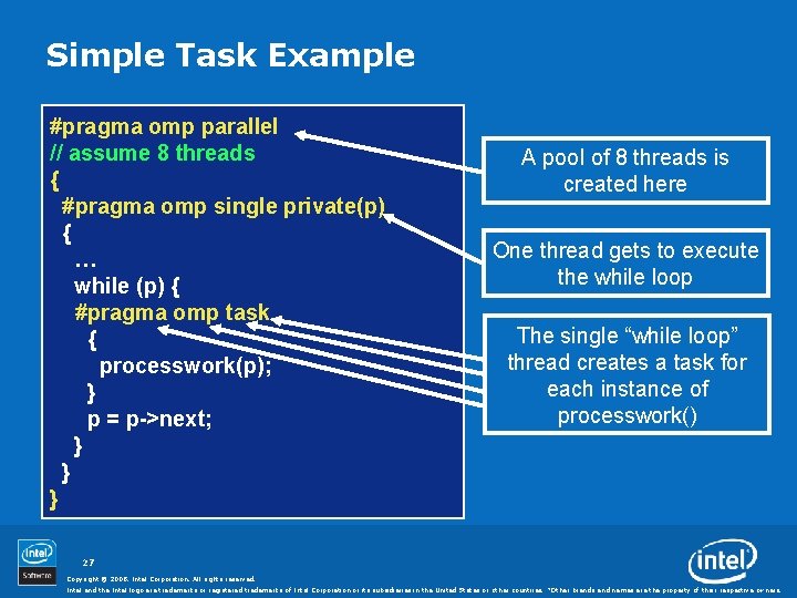 Simple Task Example #pragma omp parallel // assume 8 threads { #pragma omp single