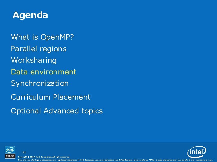 Agenda What is Open. MP? Parallel regions Worksharing Data environment Synchronization Curriculum Placement Optional