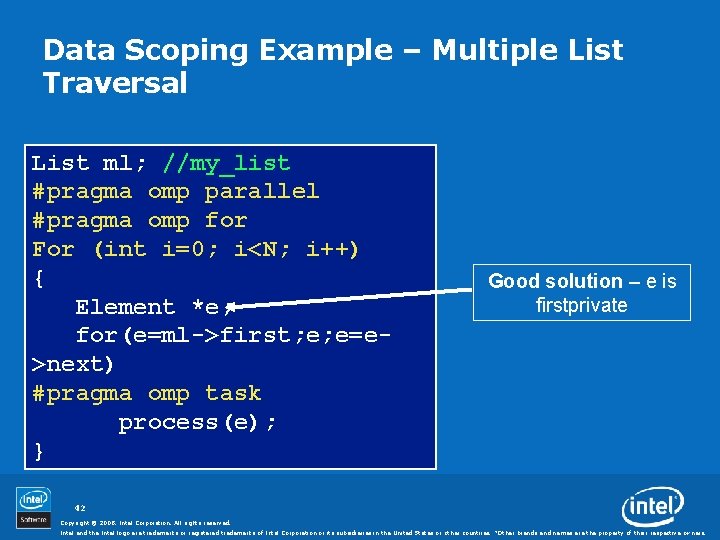 Data Scoping Example – Multiple List Traversal List ml; //my_list #pragma omp parallel #pragma