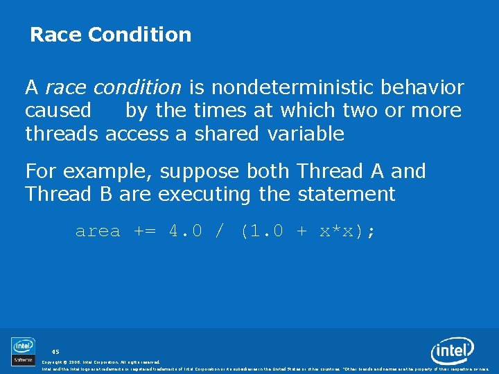 Race Condition A race condition is nondeterministic behavior caused by the times at which