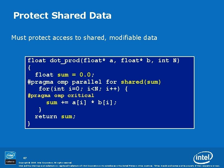 Protect Shared Data Must protect access to shared, modifiable data float dot_prod(float* a, float*
