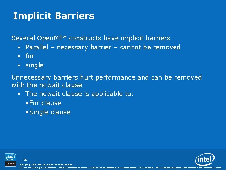 Implicit Barriers Several Open. MP* constructs have implicit barriers • Parallel – necessary barrier