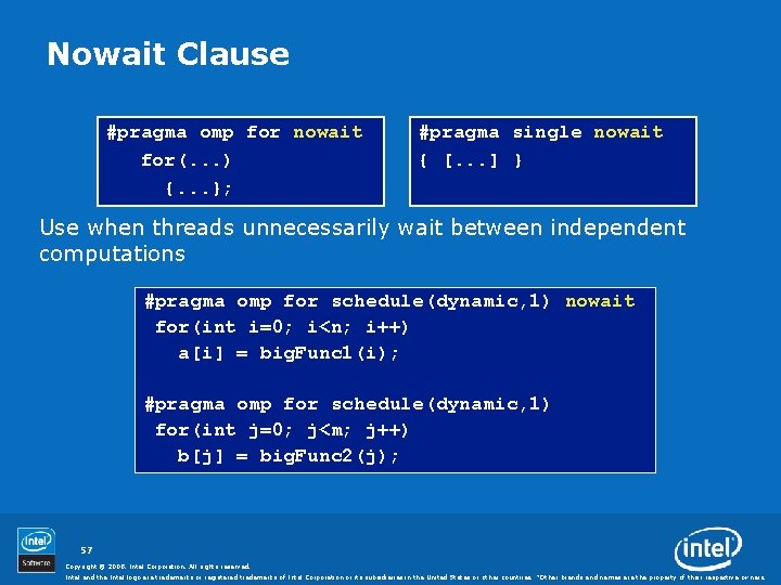 Nowait Clause #pragma omp for nowait for(. . . ) {. . . };