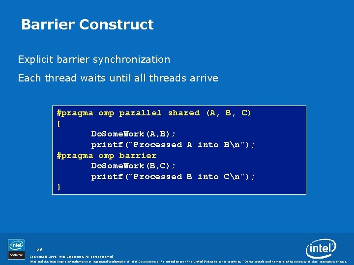 Barrier Construct Explicit barrier synchronization Each thread waits until all threads arrive #pragma omp