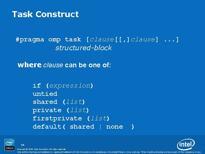 Task Construct #pragma omp task [clause[[, ]clause]. . . ] structured-block where clause can