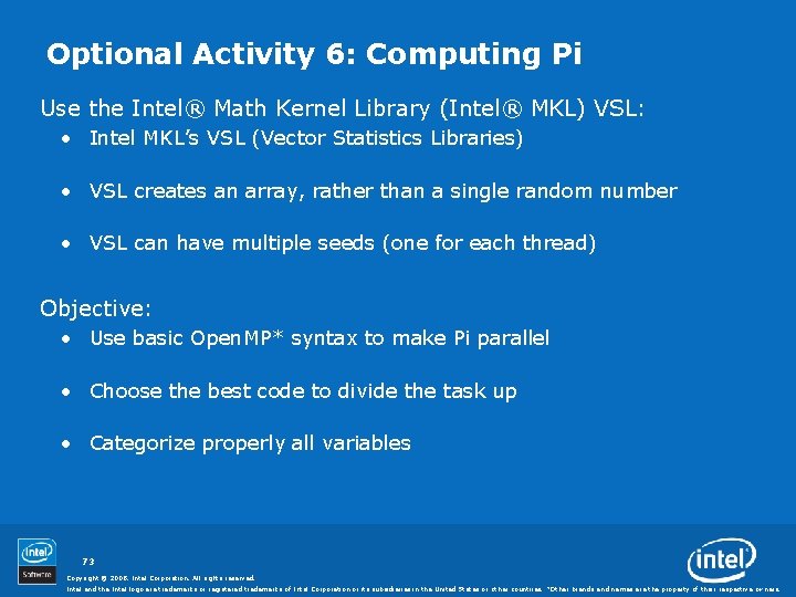 Optional Activity 6: Computing Pi Use the Intel® Math Kernel Library (Intel® MKL) VSL: