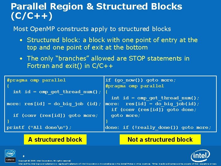 Parallel Region & Structured Blocks (C/C++) Most Open. MP constructs apply to structured blocks
