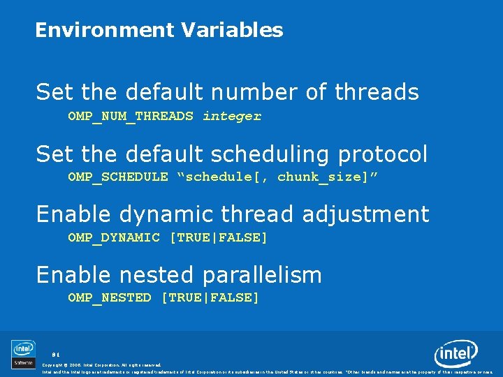 Environment Variables Set the default number of threads OMP_NUM_THREADS integer Set the default scheduling