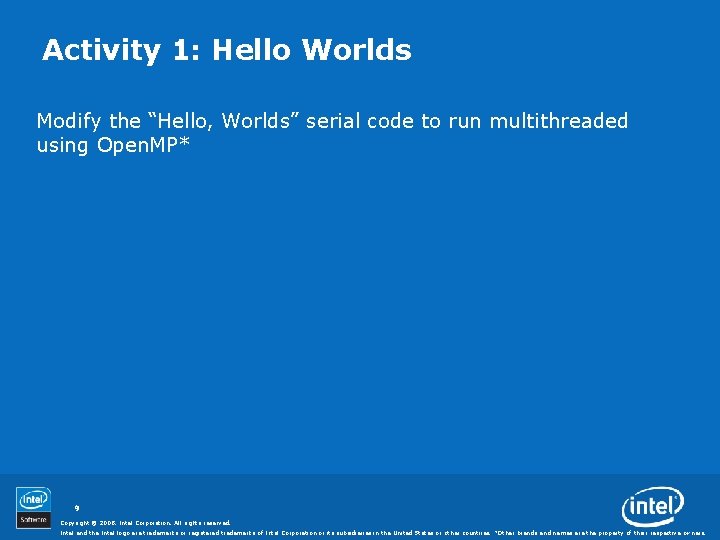 Activity 1: Hello Worlds Modify the “Hello, Worlds” serial code to run multithreaded using