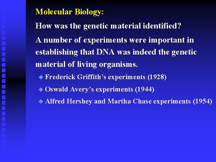 Molecular Biology: How was the genetic material identified? A number of experiments were important