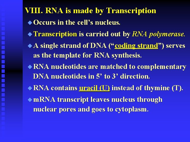 VIII. RNA is made by Transcription u Occurs in the cell’s nucleus. u Transcription