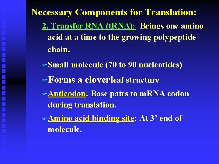 Necessary Components for Translation: 2. Transfer RNA (t. RNA): Brings one amino acid at