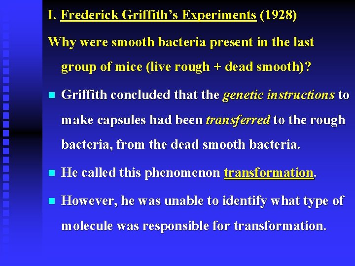 I. Frederick Griffith’s Experiments (1928) Why were smooth bacteria present in the last group